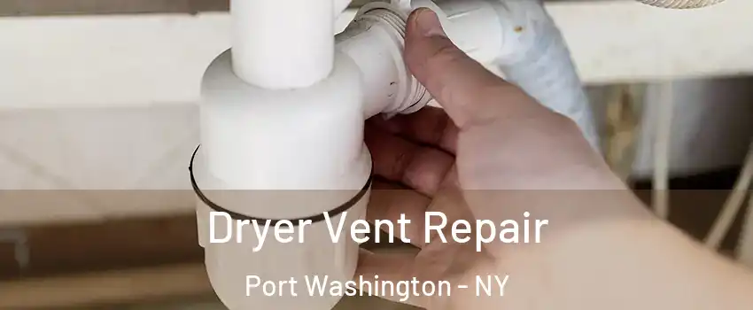  Dryer Vent Repair Port Washington - NY