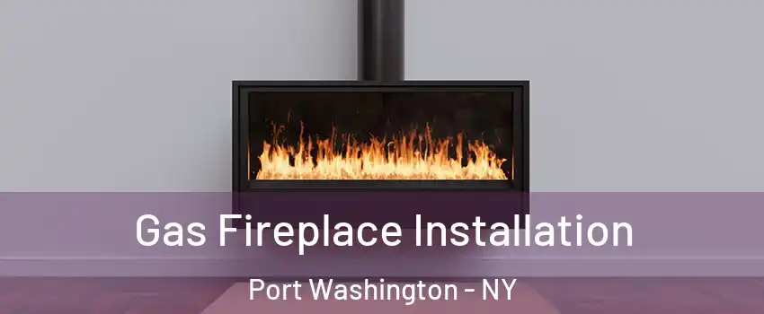  Gas Fireplace Installation Port Washington - NY